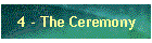 4 - The Ceremony